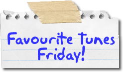 Favourite Tunes Friday!