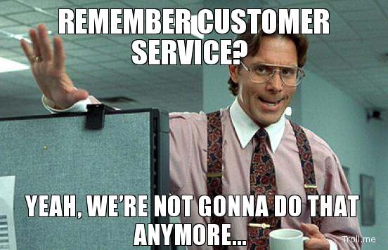 remember-customer-service-yeah-were-not-gonna-do-that-anymore
